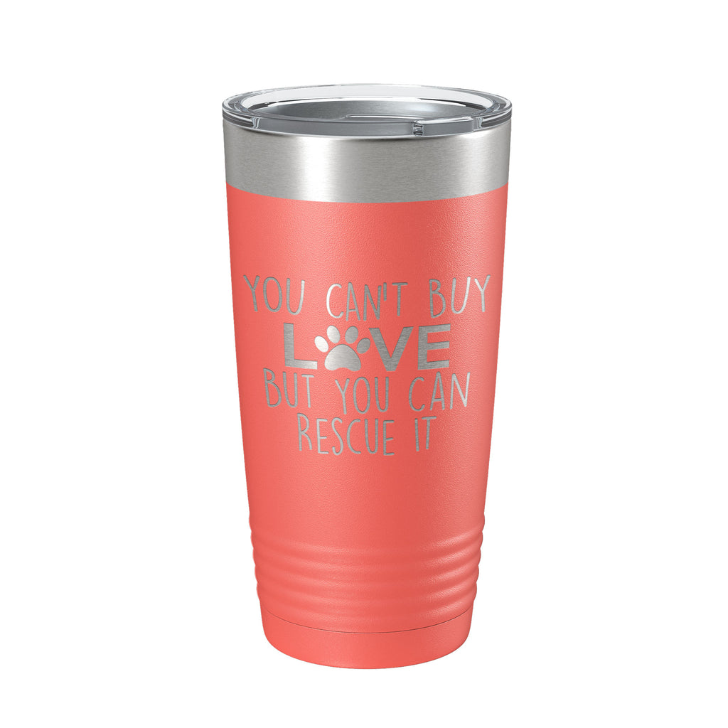 Rescue Dog Tumbler You Can't Buy Love But You Can Rescue It Dog Lover Gift Travel Mug Insulated Laser Engraved Coffee Cup 20 oz