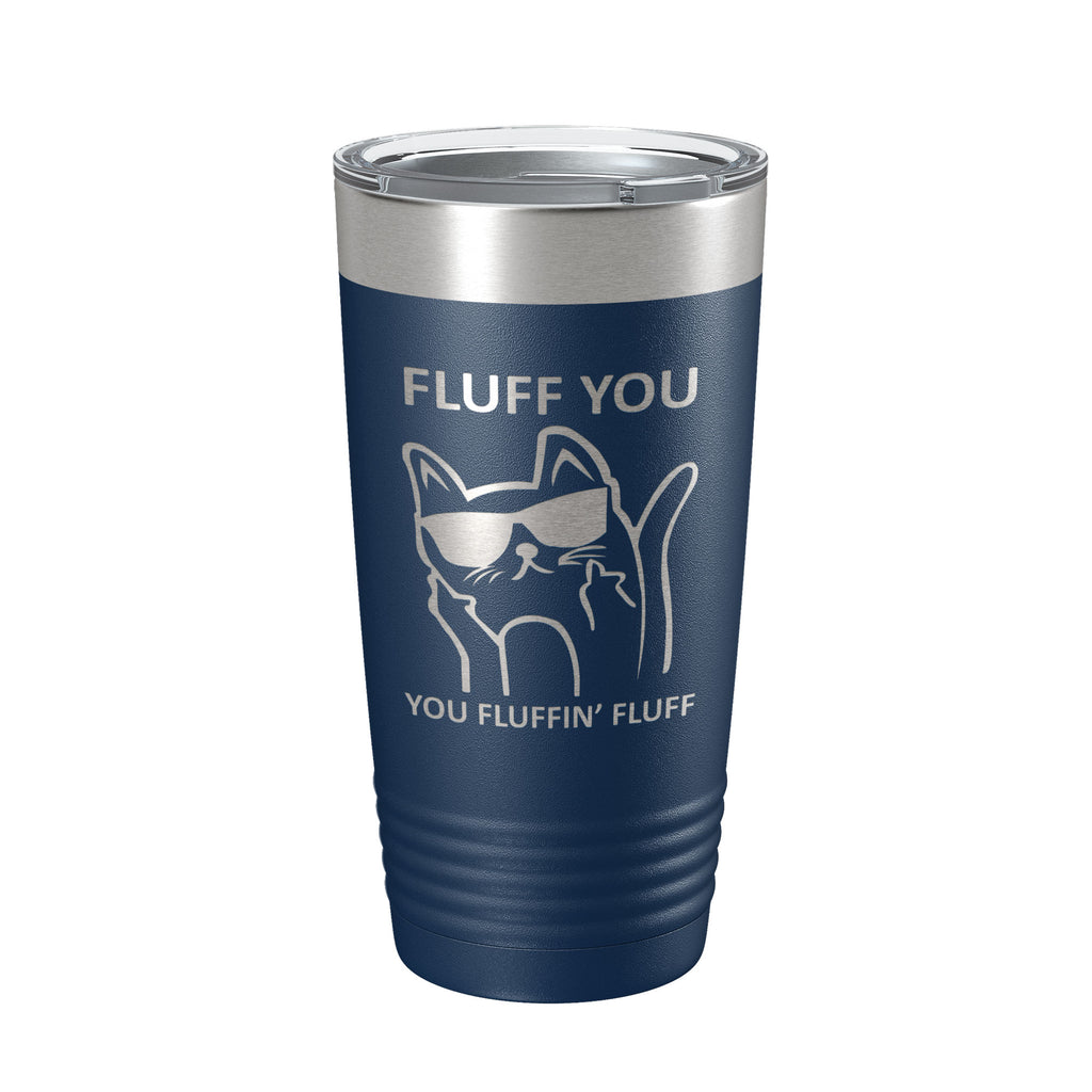 Fluff You You Fluffin Fluff Tumbler Funny Cat Lover Gift Travel Mug Insulated Laser Engraved Coffee Cup 20 oz