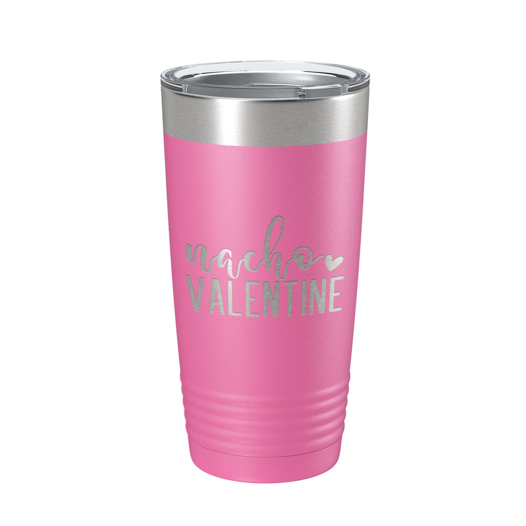 Nacho Valentine Tumbler Not Your Valentine Funny Valentine's Day Travel Mug Insulated Laser Engraved Coffee Cup 20 oz