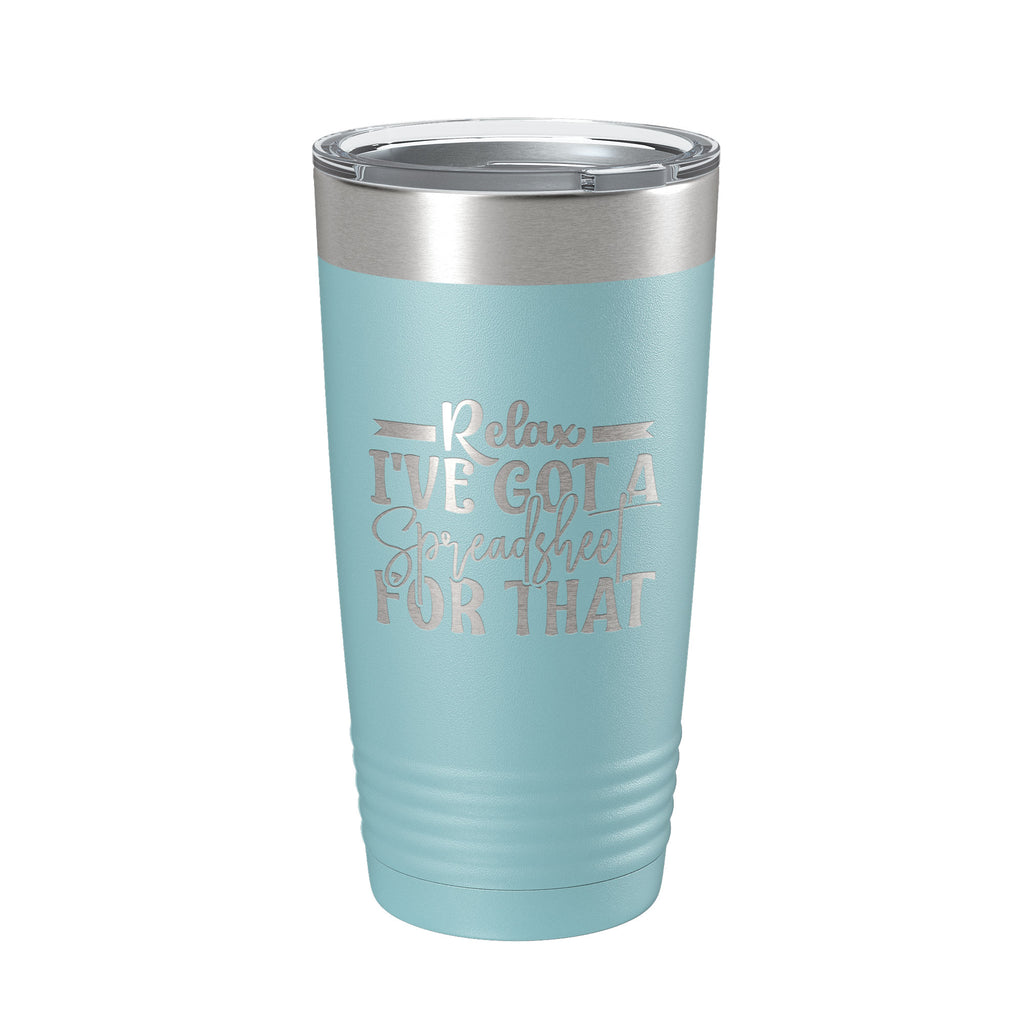 Relax I've Got A Spreadsheet For That Tumbler Funny Travel Mug For CPA Tax Accountant Bookkeeper Gift Insulated Laser Engraved Coffee Cup 20 oz