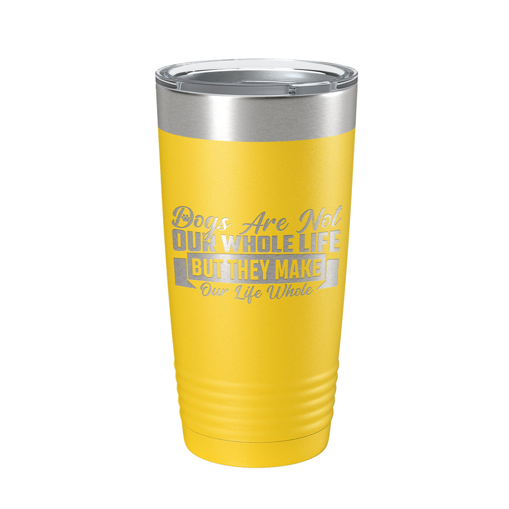 Dog Lover Tumbler Dogs Make Our Life Whole Travel Mug Insulated Laser Engraved Coffee Cup 20 oz