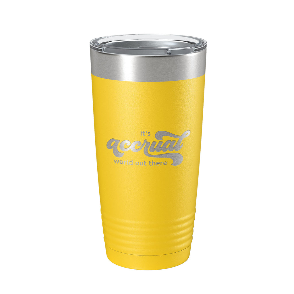 It's Accrual World Out There Tumbler Funny Travel Mug For CPA Tax Accountant Bookkeeper Gift Insulated Laser Engraved Coffee Cup A Cruel 20 oz