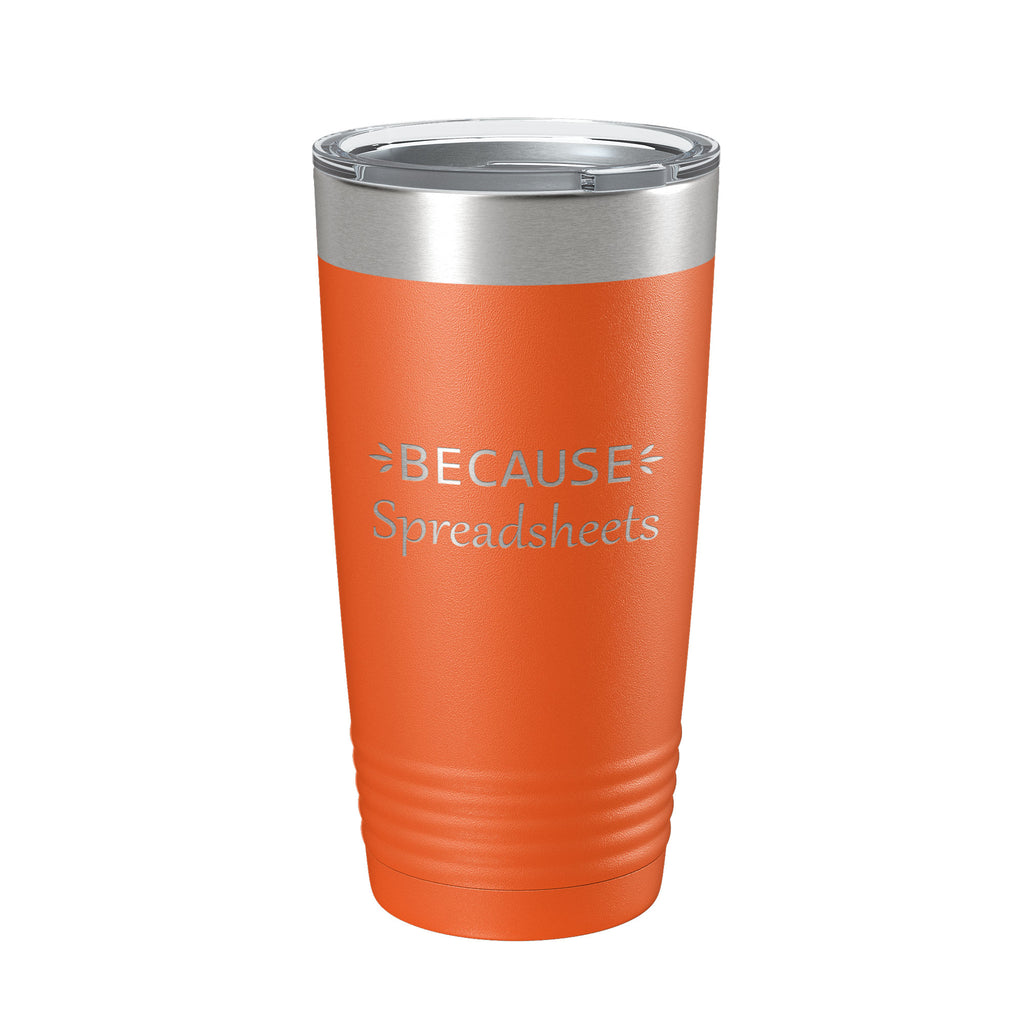 Because Spreadsheets Tumbler Funny Travel Mug Insulated Laser Engraved CPA Tax Accountant Bookkeeper Coffee Cup Gift 20 oz