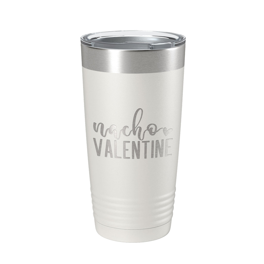 Nacho Valentine Tumbler Not Your Valentine Funny Valentine's Day Travel Mug Insulated Laser Engraved Coffee Cup 20 oz