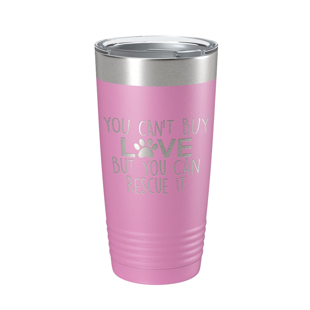 Rescue Dog Tumbler You Can't Buy Love But You Can Rescue It Dog Lover Gift Travel Mug Insulated Laser Engraved Coffee Cup 20 oz