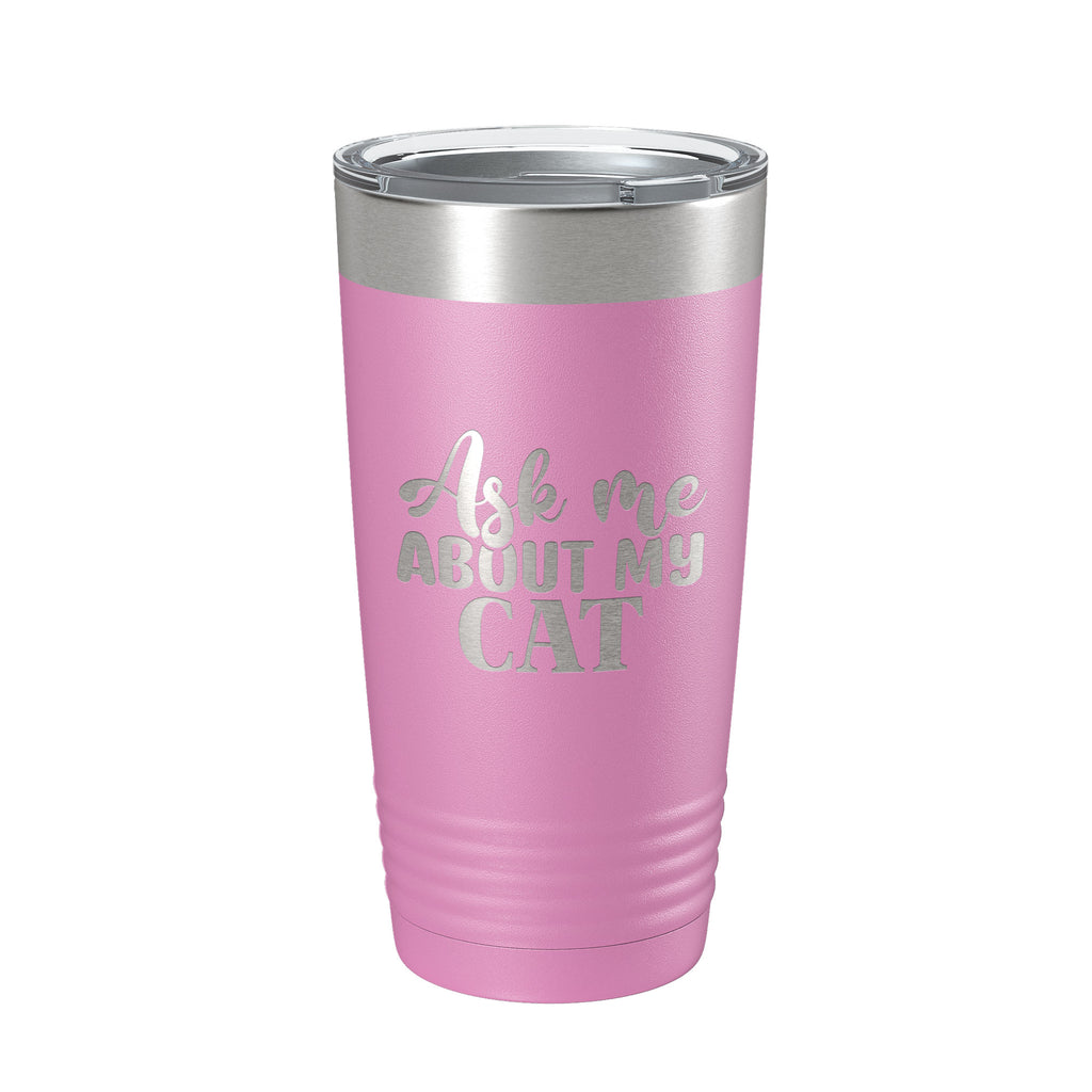 Ask Me About My Cat Tumbler Travel Mug Funny Cat Lover Gift Insulated Laser Engraved Coffee Cup 20 oz