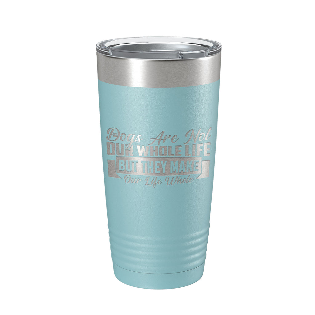 Dog Lover Tumbler Dogs Make Our Life Whole Travel Mug Insulated Laser Engraved Coffee Cup 20 oz