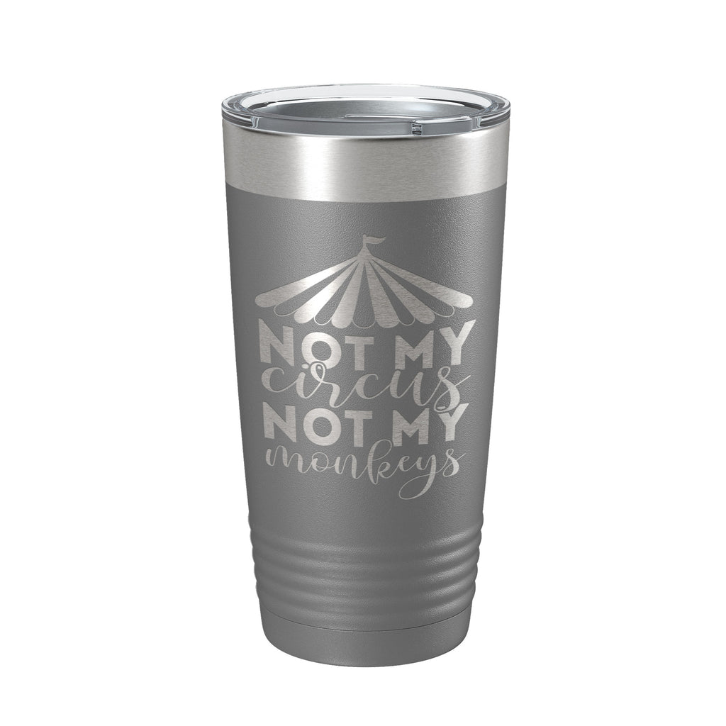 Not My Circus Not My Monkeys Tumbler Travel Mug Insulated Laser Engraved Coffee Cup Funny Retirement Gift 20 oz