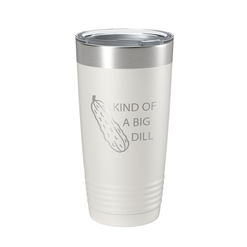 Kind Of A Big Dill Tumbler Funny Pickle Travel Mug Gift Insulated Laser Engraved Coffee Cup Deal 20 oz