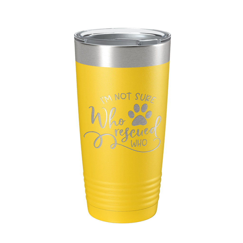 I'm Not Sure Who Rescued Who Tumbler Travel Mug Insulated Laser Engraved Coffee Cup Funny Dog Cat Lover Gift 20 oz