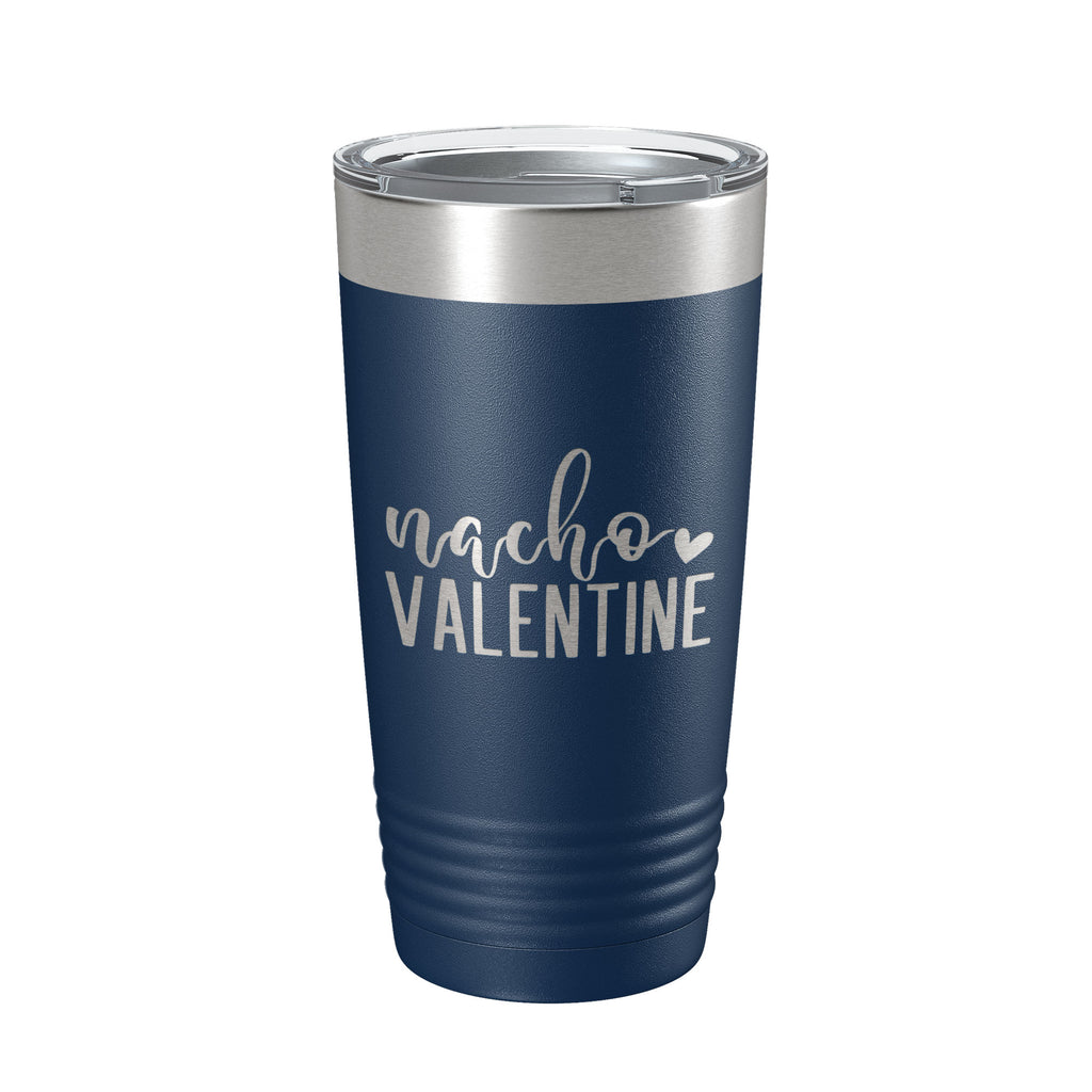 Nacho Valentine Tumbler Not Your Valentine Funny Valentine's Day Travel Mug Insulated Laser Engraved Coffee Cup 20 oz