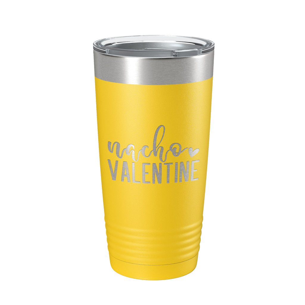 Nacho Valentine Tumbler Not Your Valentine Funny Valentine's Day Travel Mug Insulated Laser Engraved Coffee Cup 20 oz