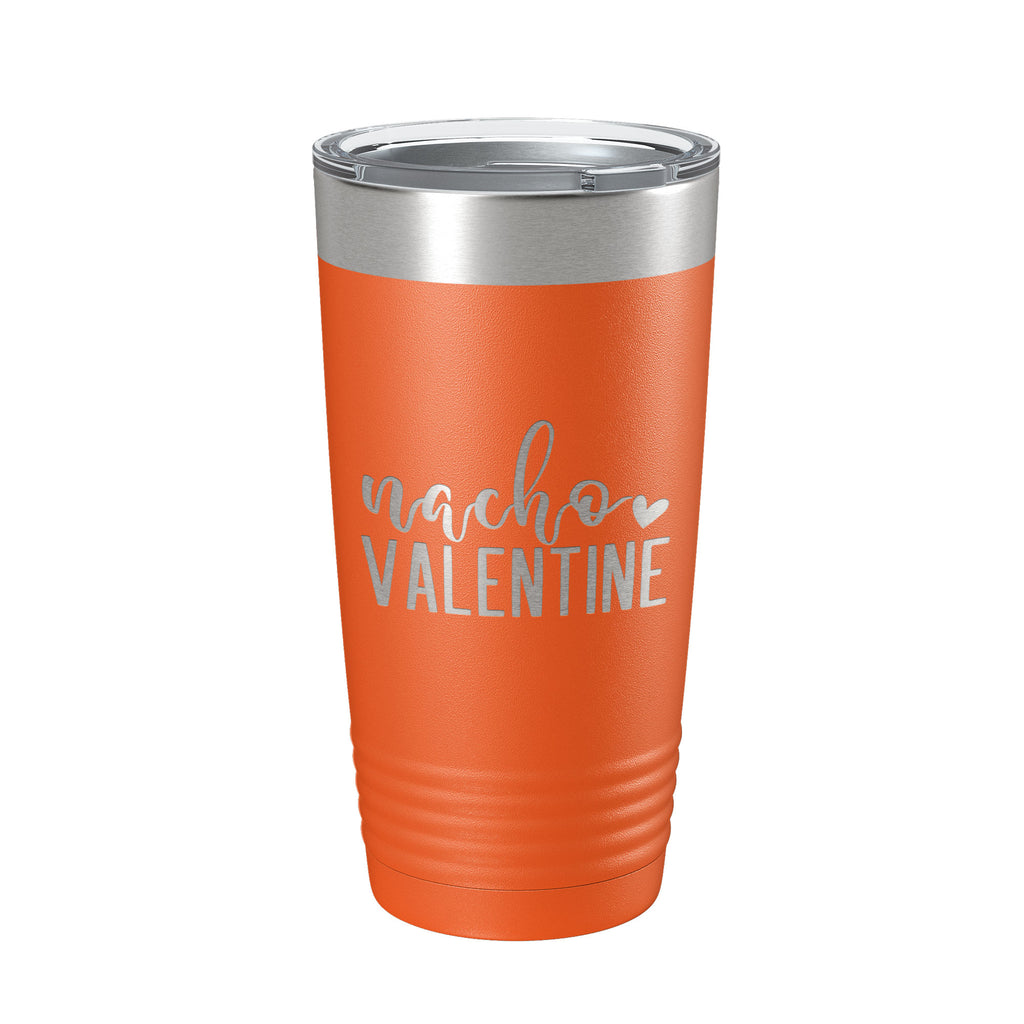 Nacho Valentine Tumbler Not Your Valentine Funny Valentine's Day Travel Mug Insulated Laser Engraved Coffee Cup 20 oz