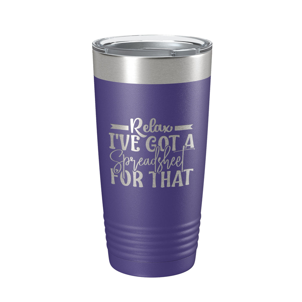 Relax I've Got A Spreadsheet For That Tumbler Funny Travel Mug For CPA Tax Accountant Bookkeeper Gift Insulated Laser Engraved Coffee Cup 20 oz