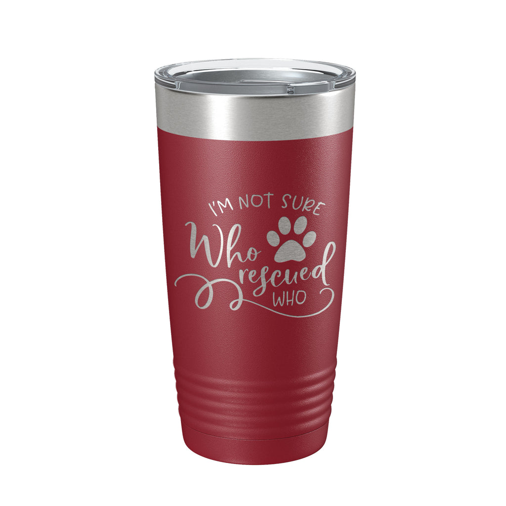 I'm Not Sure Who Rescued Who Tumbler Travel Mug Insulated Laser Engraved Coffee Cup Funny Dog Cat Lover Gift 20 oz