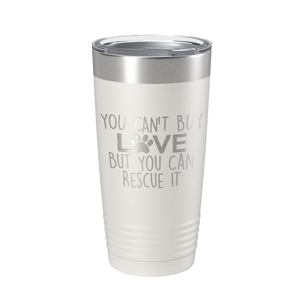 Rescue Dog Tumbler You Can't Buy Love But You Can Rescue It Dog Lover Gift Travel Mug Insulated Laser Engraved Coffee Cup 20 oz