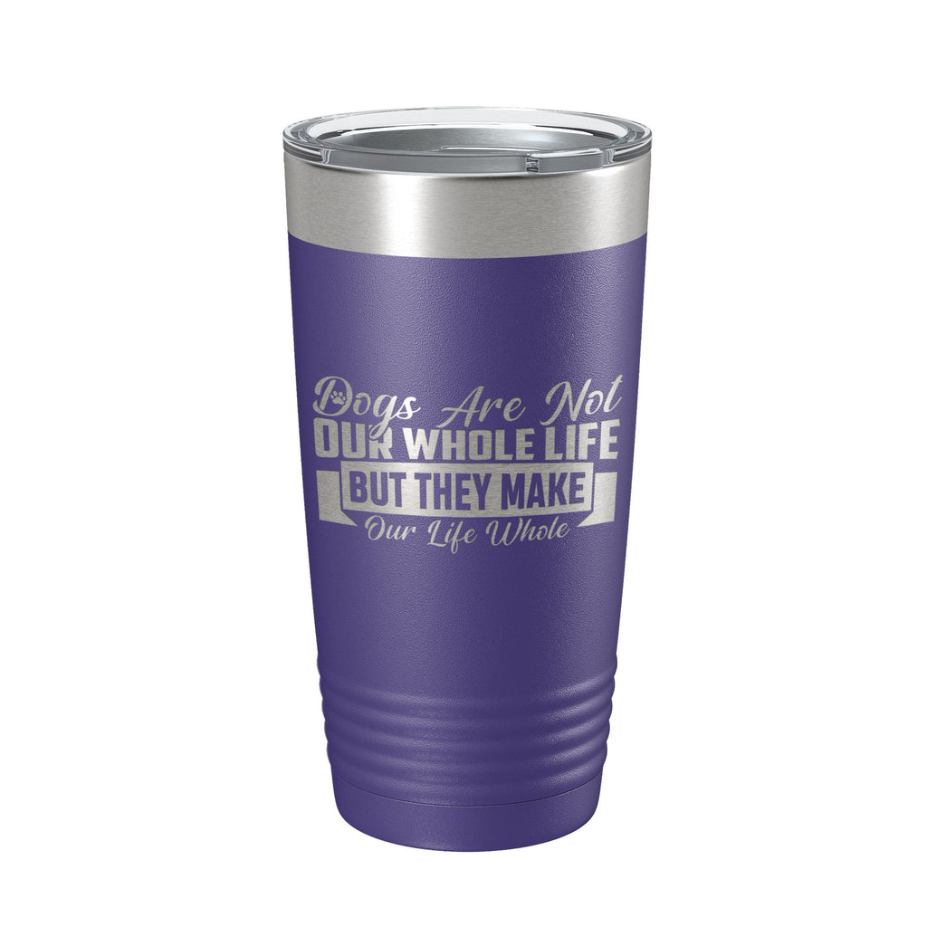 Dog Lover Tumbler Dogs Make Our Life Whole Travel Mug Insulated Laser Engraved Coffee Cup 20 oz