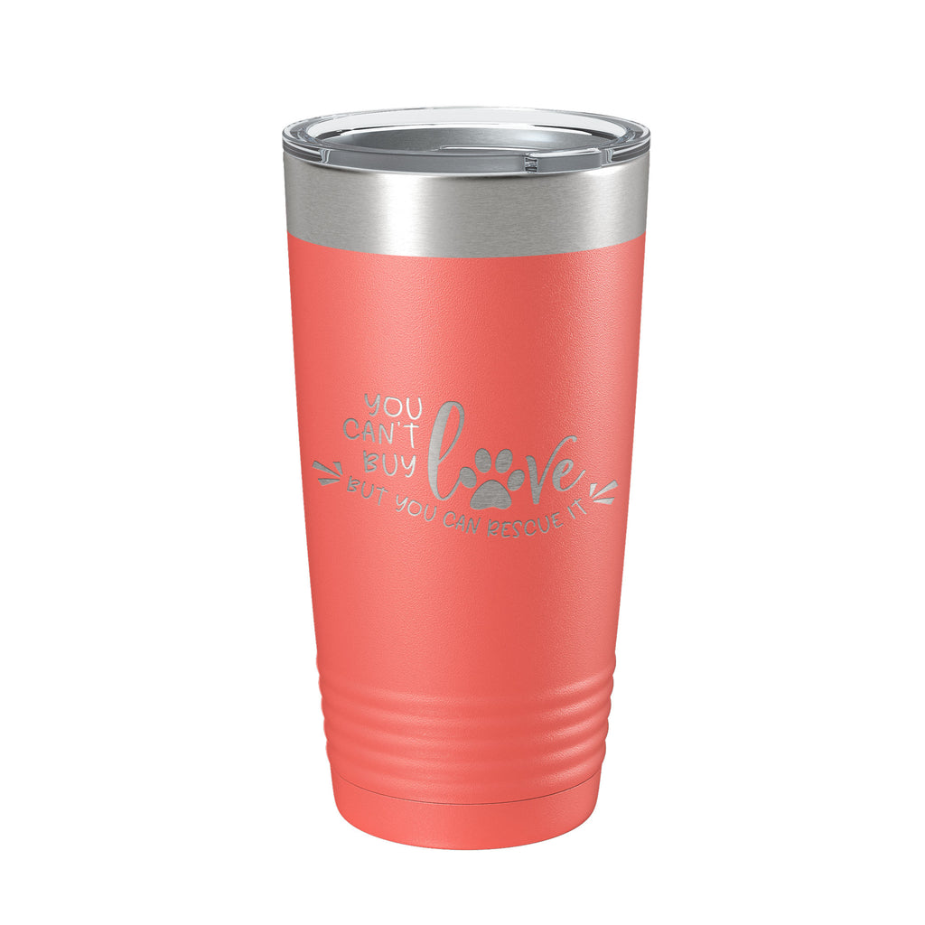 Rescue Dog Tumbler You Can't Buy Love But You Can Rescue It Travel Mug Gift Insulated Laser Engraved Coffee Cup 20 oz